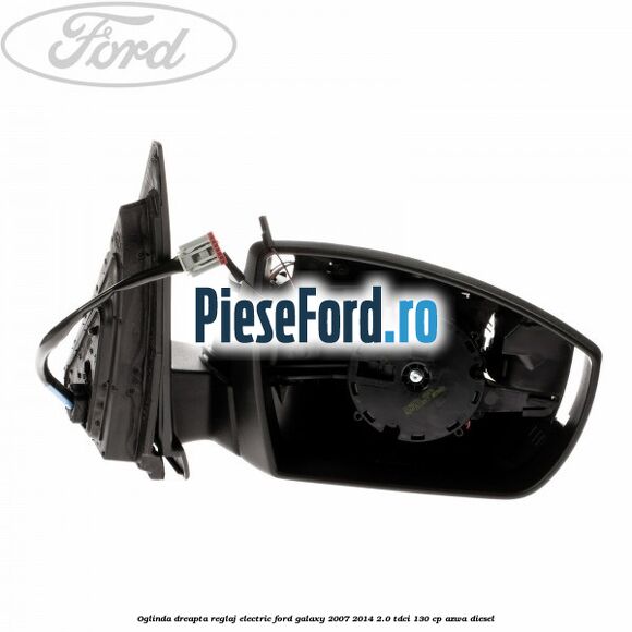 Oglinda dreapta reglaj electric Ford Galaxy 2007-2014 2.0 TDCi 130 cp Oglinda dreapta reglaj electric Ford Galaxy 2007-2014 2.0 TDCi 130 cp AZWA diesel