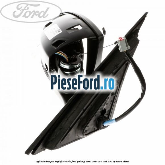 Oglinda dreapta reglaj electric Ford Galaxy 2007-2014 2.0 TDCi 130 cp Oglinda dreapta reglaj electric Ford Galaxy 2007-2014 2.0 TDCi 130 cp AZWA diesel