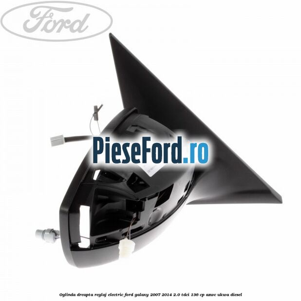 Oglinda dreapta reglaj electric Ford Galaxy 2007-2014 2.0 TDCi 136 cp Oglinda dreapta reglaj electric Ford Galaxy 2007-2014 2.0 TDCi 136 cp AZWC, UKWA diesel