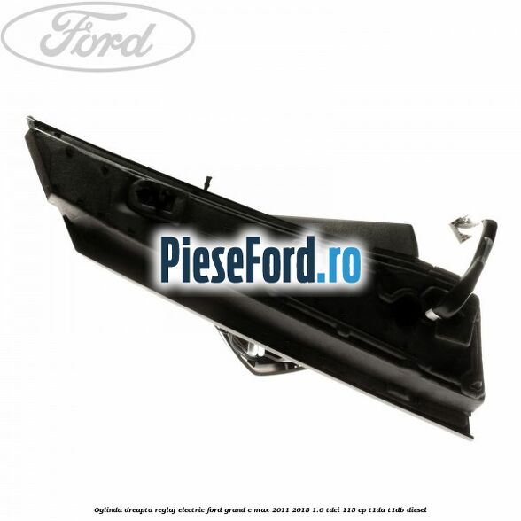 Oglinda dreapta reglaj electric Ford Grand C-Max 2011-2015 1.6 TDCi 115 cp T1DA, T1DB diesel
