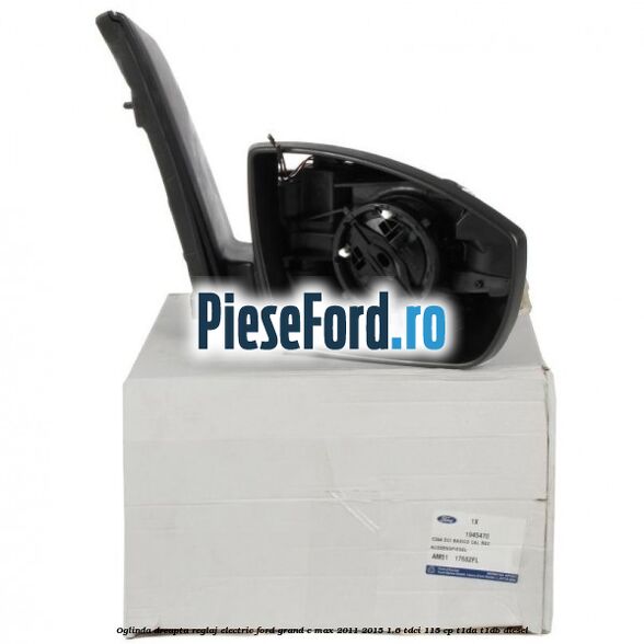 Oglinda dreapta reglaj electric Ford Grand C-Max 2011-2015 1.6 TDCi 115 cp T1DA, T1DB diesel