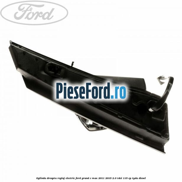 Oglinda dreapta reglaj electric Ford Grand C-Max 2011-2015 2.0 TDCi 115 cp TYDA diesel