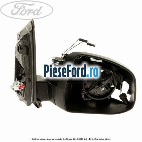 Oglinda dreapta reglaj electric Ford Kuga 2013-2016 2.0 TDCi 140 cp