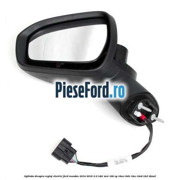 Oglinda dreapta reglaj electric Ford Mondeo 2014-2018 2.0 TDCi 4x4 180 cp T8CA, T8CB, T8CC, T8CD, T8CL diesel