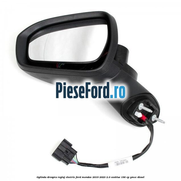 Oglinda dreapta reglaj electric Ford Mondeo 2019-2023 2.0 EcoBlue 190 cp YMCC diesel