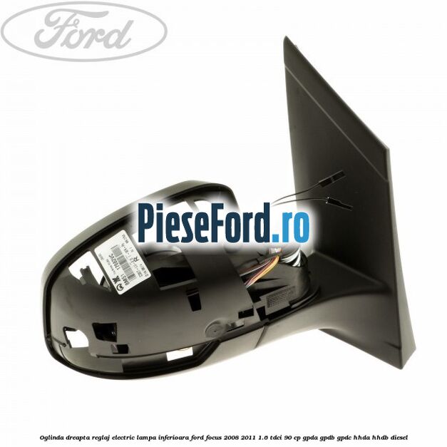 Oglinda dreapta reglaj electric lampa inferioara Ford Focus 2008-2011 1.6 TDCi 90 cp GPDA, GPDB, GPDC, HHDA, HHDB diesel