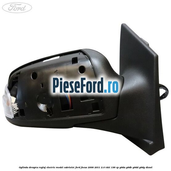 Oglinda dreapta reglaj electric model Cabriolet Ford Focus 2008-2011 2.0 TDCi 136 cp G6DA, G6DB, G6DD, G6DG diesel