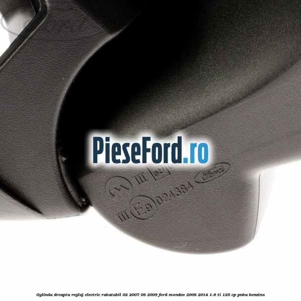 Oglinda dreapta reglaj electric rabatabil 02/2007-08/2009 Ford Mondeo 2008-2014 1.6 Ti 125 cp Oglinda dreapta reglaj electric rabatabil 02/2007-08/2009 Ford Mondeo 2008-2014 1.6 Ti 125 cp PNBA benzina