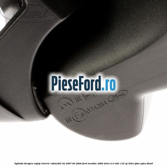 Oglinda dreapta reglaj electric rabatabil 02/2007-08/2009 Ford Mondeo 2008-2014 2.0 TDCi 115 cp KLBA, LPBA, TYBA diesel