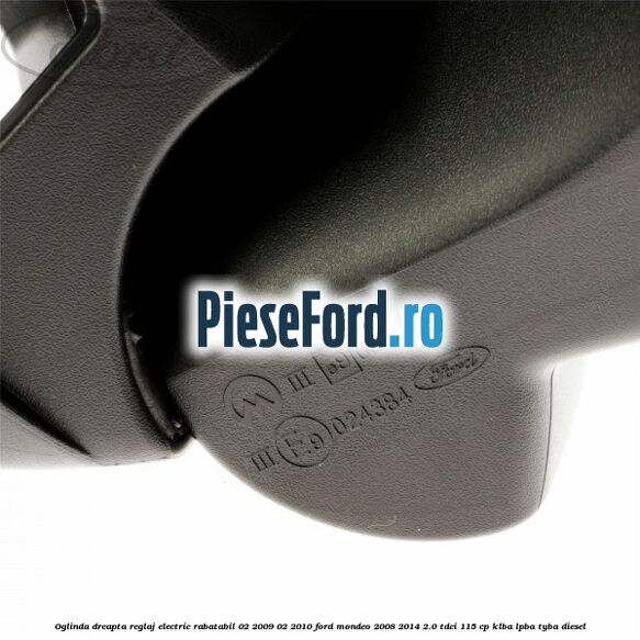 Oglinda dreapta reglaj electric rabatabil 02/2009-02/2010 Ford Mondeo 2008-2014 2.0 TDCi 115 cp KLBA, LPBA, TYBA diesel