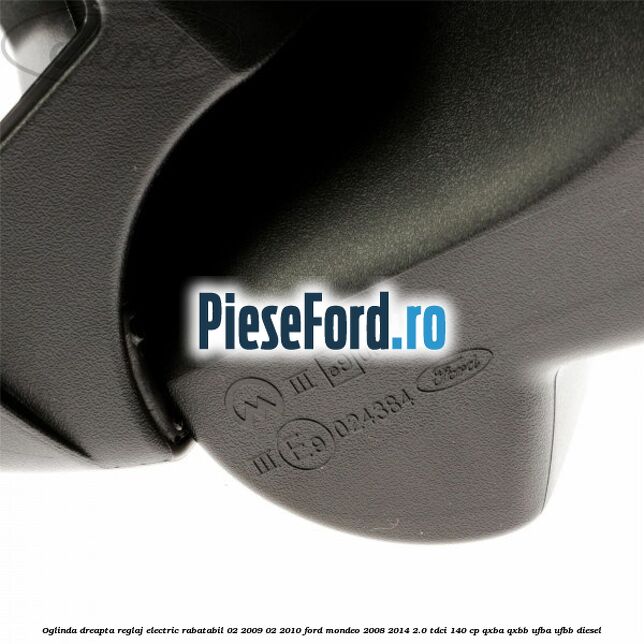 Oglinda dreapta reglaj electric rabatabil 02/2009-02/2010 Ford Mondeo 2008-2014 2.0 TDCi 140 cp QXBA, QXBB, UFBA, UFBB diesel