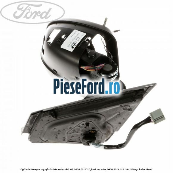 Oglinda dreapta reglaj electric rabatabil 02/2009-02/2010 Ford Mondeo 2008-2014 2.2 TDCi 200 cp Oglinda dreapta reglaj electric rabatabil 02/2009-02/2010 Ford Mondeo 2008-2014 2.2 TDCi 200 cp KNBA diesel