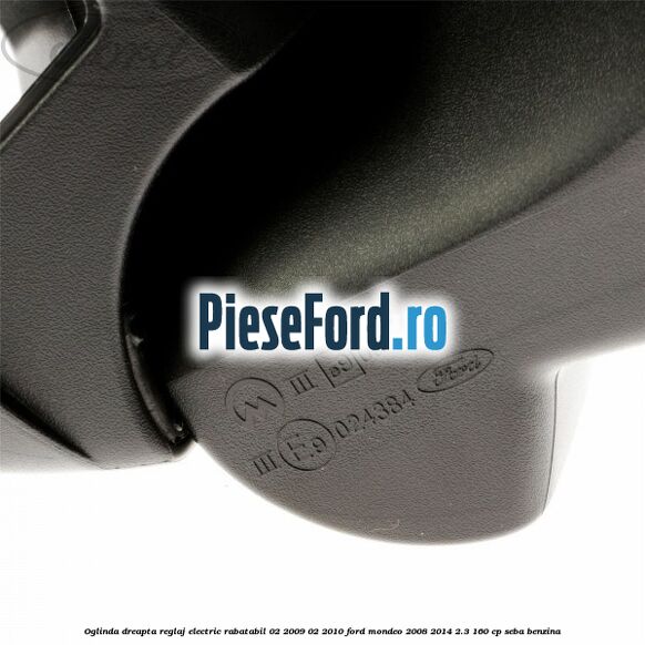 Oglinda dreapta reglaj electric rabatabil 02/2009-02/2010 Ford Mondeo 2008-2014 2.3 160 cp Oglinda dreapta reglaj electric rabatabil 02/2009-02/2010 Ford Mondeo 2008-2014 2.3 160 cp SEBA benzina