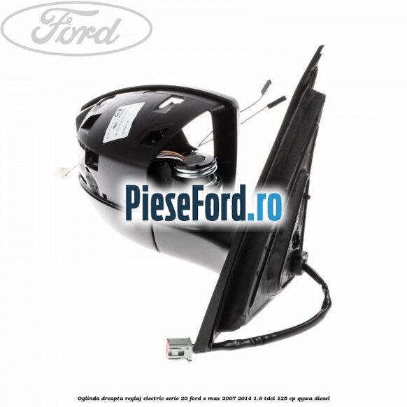 Oglinda dreapta reglaj electric serie 20 Ford S-Max 2007-2014 1.8 TDCi 125 cp Oglinda dreapta reglaj electric serie 20 Ford S-Max 2007-2014 1.8 TDCi 125 cp QYWA diesel