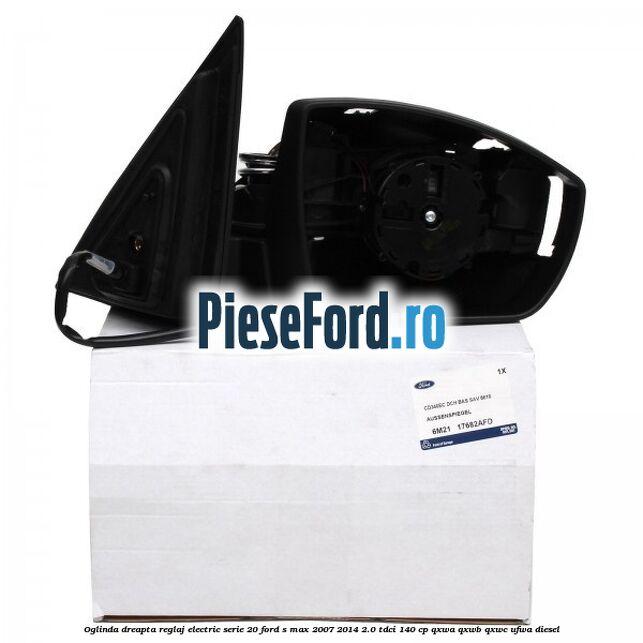 Oglinda dreapta reglaj electric serie 20 Ford S-Max 2007-2014 2.0 TDCi 140 cp Oglinda dreapta reglaj electric serie 20 Ford S-Max 2007-2014 2.0 TDCi 140 cp QXWA, QXWB, QXWC, UFWA diesel