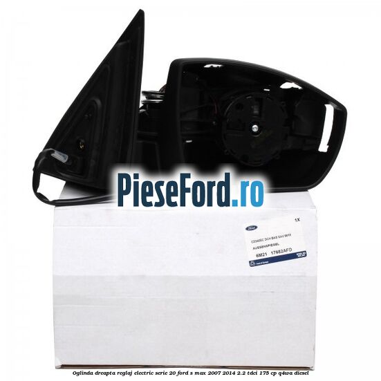 Oglinda dreapta reglaj electric serie 20 Ford S-Max 2007-2014 2.2 TDCi 175 cp Q4WA diesel