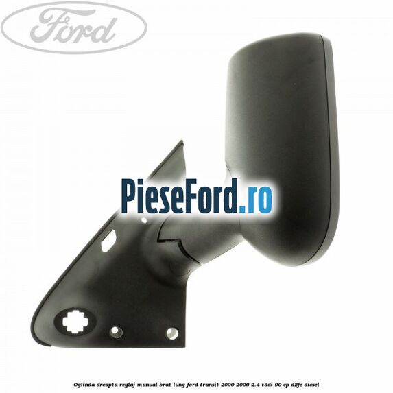 Oglinda dreapta reglaj manual brat lung Ford Transit 2000-2006 2.4 TDdi 90 cp D2FE diesel