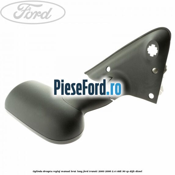 Oglinda dreapta reglaj manual brat lung Ford Transit 2000-2006 2.4 TDdi 90 cp D2FE diesel