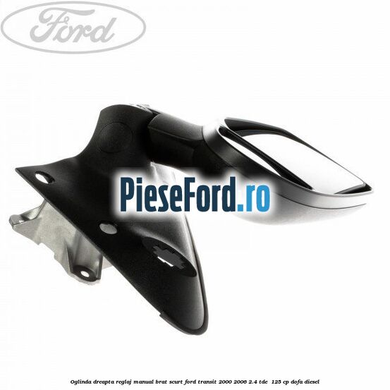 Oglinda dreapta reglaj manual brat scurt Ford Transit 2000-2006 2.4 TDE  125 cp DOFA diesel