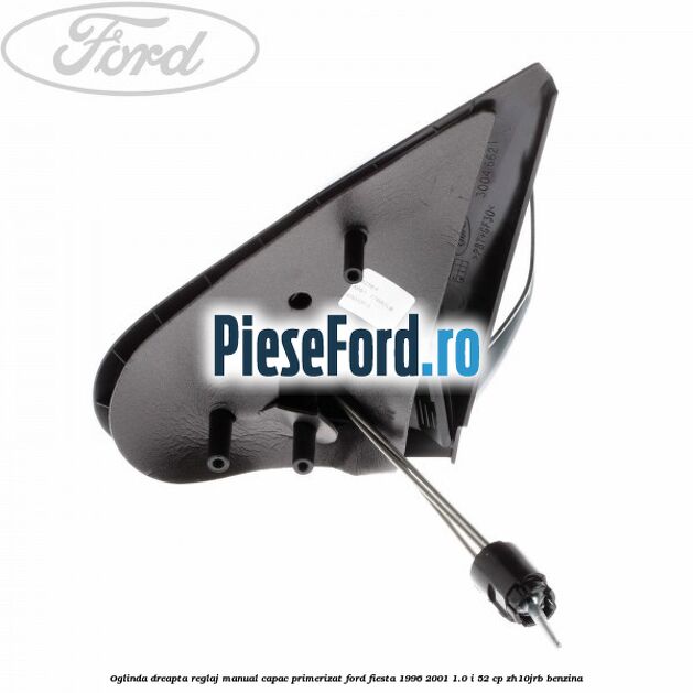Oglinda dreapta reglaj manual capac primerizat Ford Fiesta 1996-2001 1.0 i 52 cp Oglinda dreapta reglaj manual capac primerizat Ford Fiesta 1996-2001 1.0 i 52 cp ZH10JRB benzina