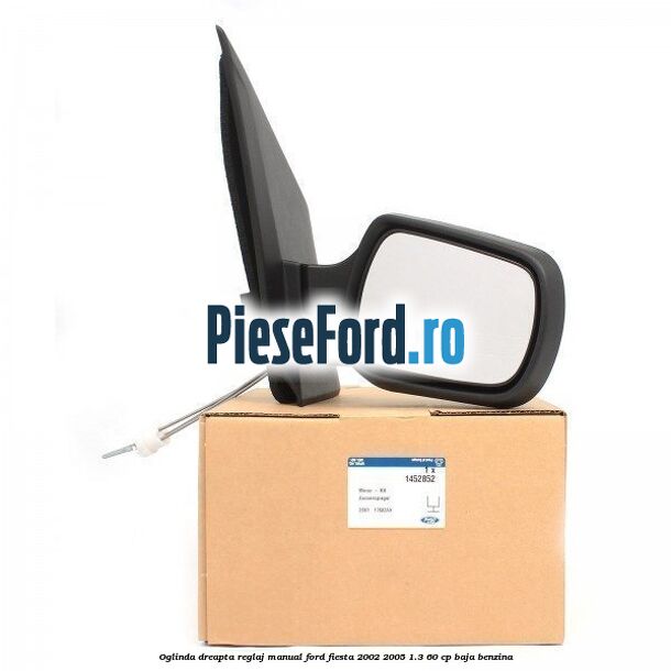 Oglinda dreapta reglaj manual Ford Fiesta 2002-2005 1.3 60 cp BAJA benzina