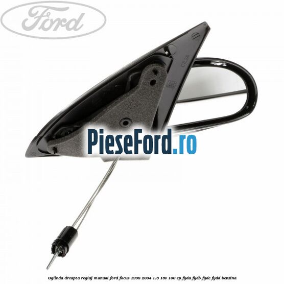 Oglinda dreapta reglaj manual Ford Focus 1998-2004 1.6 16V 100 cp FYDA, FYDB, FYDC, FYDD benzina