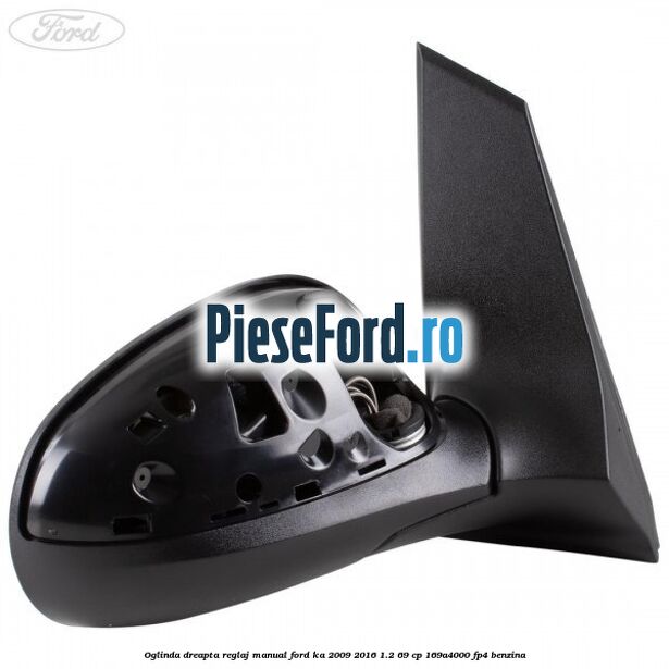 Oglinda dreapta reglaj manual Ford Ka 2009-2016 1.2 69 cp 169A4000, FP4 benzina