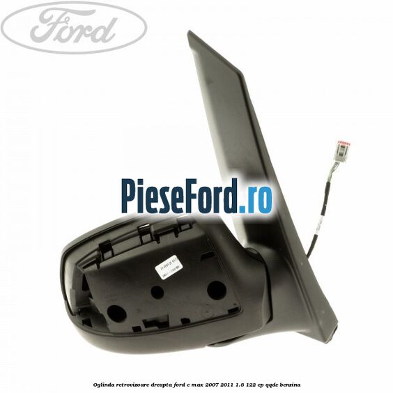 Oglinda retrovizoare dreapta Ford C-Max 2007-2011 1.8 122 cp QQDC benzina