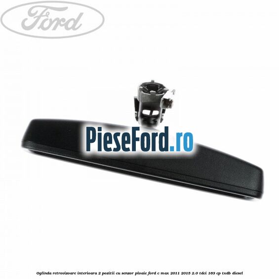 Oglinda retrovizoare interioara 2 pozitii cu senzor ploaie Ford C-Max 2011-2015 2.0 TDCi 163 cp TXDB diesel