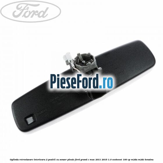 Oglinda retrovizoare interioara 2 pozitii cu senzor ploaie Ford Grand C-Max 2011-2015 1.0 EcoBoost 100 cp M2DA, M2DC benzina