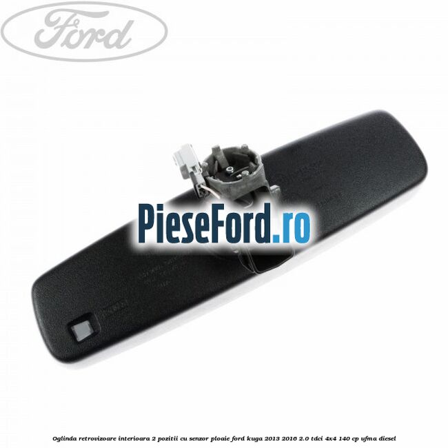 Oglinda retrovizoare interioara 2 pozitii cu senzor ploaie Ford Kuga 2013-2016 2.0 TDCi 4x4 140 cp Oglinda retrovizoare interioara 2 pozitii cu senzor ploaie Ford Kuga 2013-2016 2.0 TDCi 4x4 140 cp UFMA diesel