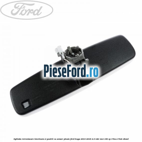 Oglinda retrovizoare interioara 2 pozitii cu senzor ploaie Ford Kuga 2013-2016 2.0 TDCi 4x4 150 cp Oglinda retrovizoare interioara 2 pozitii cu senzor ploaie Ford Kuga 2013-2016 2.0 TDCi 4x4 150 cp T7MA, T7MB diesel