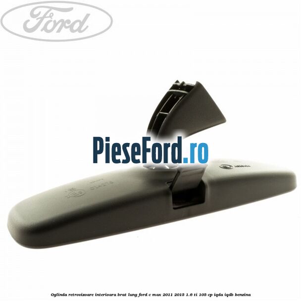 Oglinda retrovizoare interioara brat lung Ford C-Max 2011-2015 1.6 Ti 105 cp IQDA, IQDB benzina