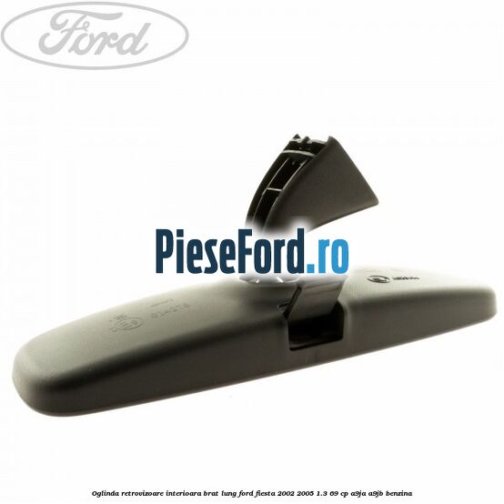 Oglinda retrovizoare interioara brat lung Ford Fiesta 2002-2005 1.3 69 cp Oglinda retrovizoare interioara brat lung Ford Fiesta 2002-2005 1.3 69 cp A9JA, A9JB benzina