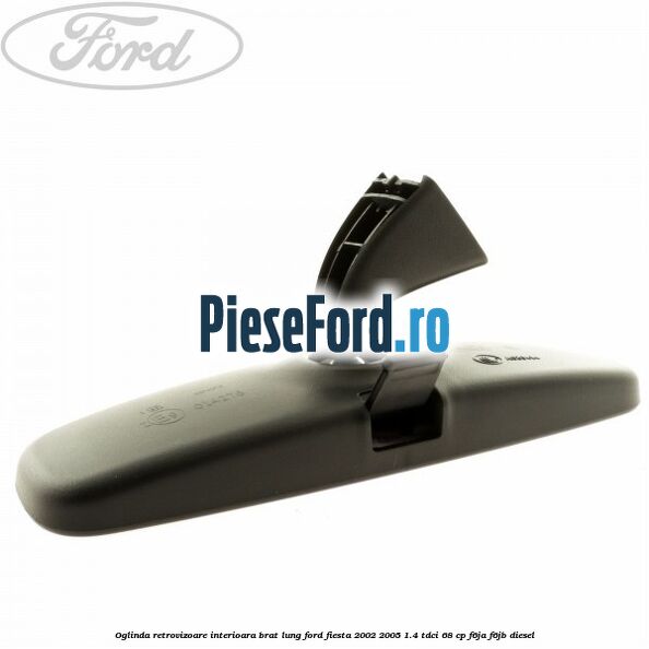Oglinda retrovizoare interioara brat lung Ford Fiesta 2002-2005 1.4 TDCi 68 cp F6JA, F6JB diesel