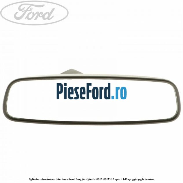 Oglinda retrovizoare interioara brat lung Ford Fiesta 2013-2017 1.0 Sport 140 cp