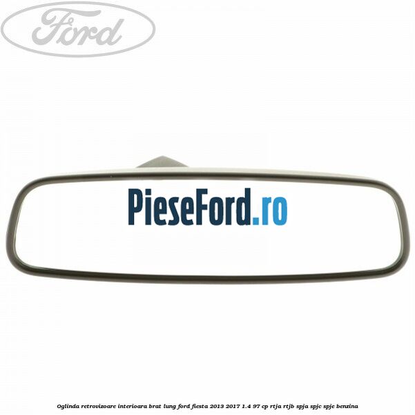 Oglinda retrovizoare interioara brat lung Ford Fiesta 2013-2017 1.4 97 cp