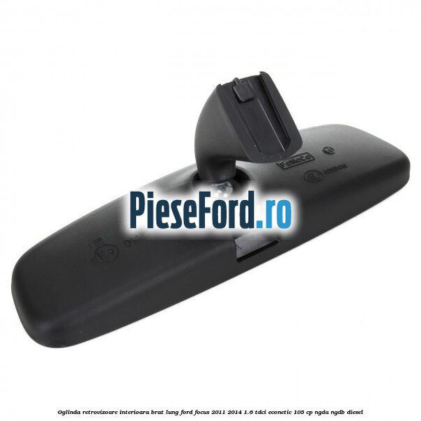 Oglinda retrovizoare interioara brat lung Ford Focus 2011-2014 1.6 TDCi ECOnetic 105 cp NGDA, NGDB diesel