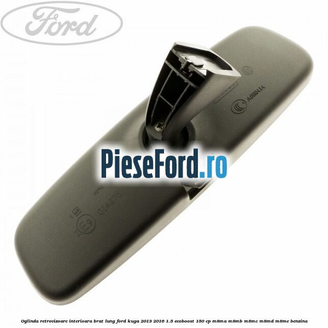 Oglinda retrovizoare interioara brat lung Ford Kuga 2013-2016 1.5 EcoBoost 150 cp Oglinda retrovizoare interioara brat lung Ford Kuga 2013-2016 1.5 EcoBoost 150 cp M8MA, M8MB, M8MC, M8MD, M8ME benzina