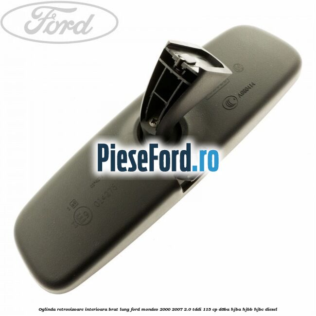 Oglinda retrovizoare interioara brat lung Ford Mondeo 2000-2007 2.0 TDDI 115 cp Oglinda retrovizoare interioara brat lung Ford Mondeo 2000-2007 2.0 TDDI 115 cp D6BA, HJBA, HJBB, HJBC diesel