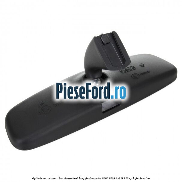 Oglinda retrovizoare interioara brat lung Ford Mondeo 2008-2014 1.6 Ti 120 cp Oglinda retrovizoare interioara brat lung Ford Mondeo 2008-2014 1.6 Ti 120 cp KGBA benzina
