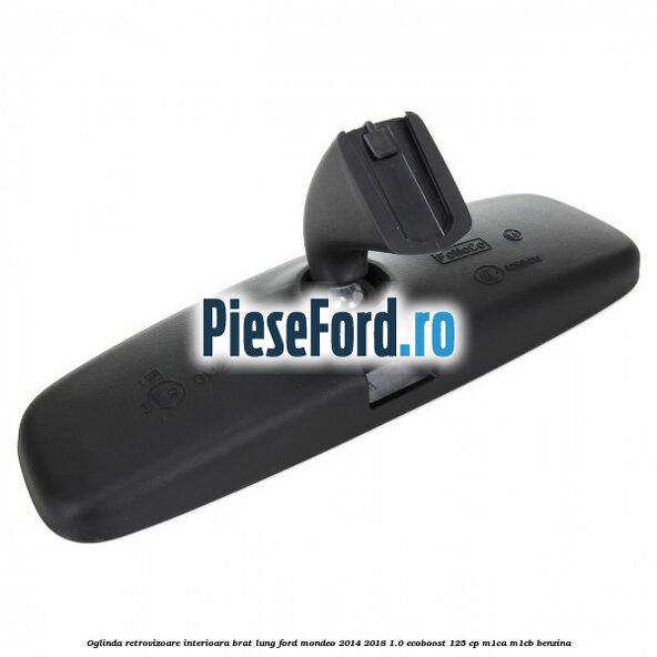 Oglinda retrovizoare interioara brat lung Ford Mondeo 2014-2018 1.0 EcoBoost 125 cp Oglinda retrovizoare interioara brat lung Ford Mondeo 2014-2018 1.0 EcoBoost 125 cp M1CA, M1CB benzina