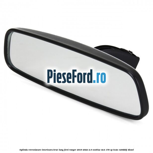 Oglinda retrovizoare interioara brat lung Ford Ranger 2019-2022 2.0 EcoBlue 4x4 170 cp Oglinda retrovizoare interioara brat lung Ford Ranger 2019-2022 2.0 EcoBlue 4x4 170 cp BC2X, T20DD0J diesel