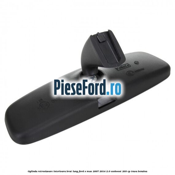 Oglinda retrovizoare interioara brat lung Ford S-Max 2007-2014 2.0 EcoBoost 203 cp TNWA benzina