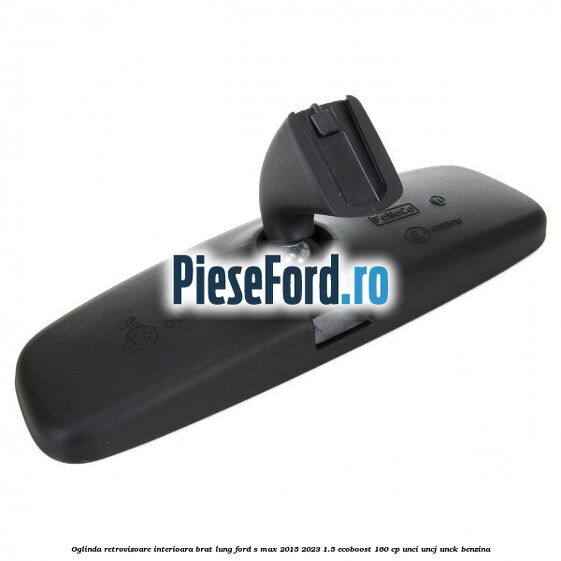 Oglinda retrovizoare interioara brat lung Ford S-Max 2015-2023 1.5 EcoBoost 160 cp Oglinda retrovizoare interioara brat lung Ford S-Max 2015-2023 1.5 EcoBoost 160 cp UNCI, UNCJ, UNCK benzina