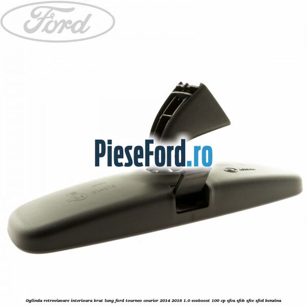 Oglinda retrovizoare interioara brat lung Ford Tourneo Courier 2014-2018 1.0 EcoBoost 100 cp Oglinda retrovizoare interioara brat lung Ford Tourneo Courier 2014-2018 1.0 EcoBoost 100 cp SFCA, SFCB, SFCC, SFCD benzina
