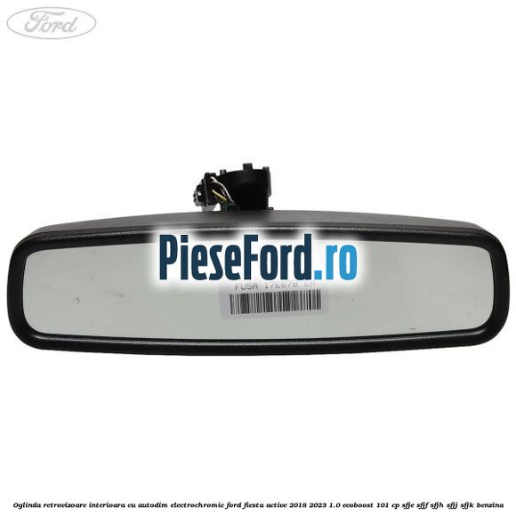 Oglinda retrovizoare interioara cu autodim electrochromic Ford Fiesta Active 2018-2023 1.0 EcoBoost 101 cp SFJE, SFJF, SFJH, SFJJ, SFJK benzina