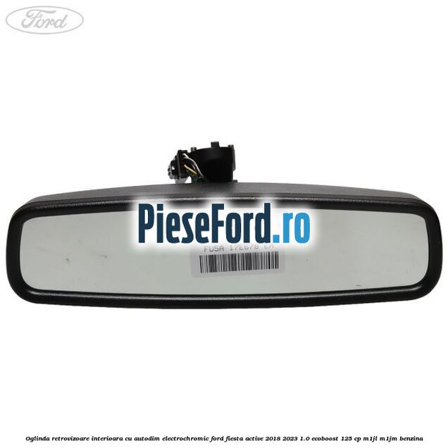 Oglinda retrovizoare interioara cu autodim electrochromic Ford Fiesta Active 2018-2023 1.0 EcoBoost 125 cp M1JL, M1JM benzina