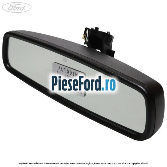 Oglinda retrovizoare interioara cu autodim electrochromic Ford Focus 2019-2023 2.0 EcoBlue 150 cp YLDA diesel