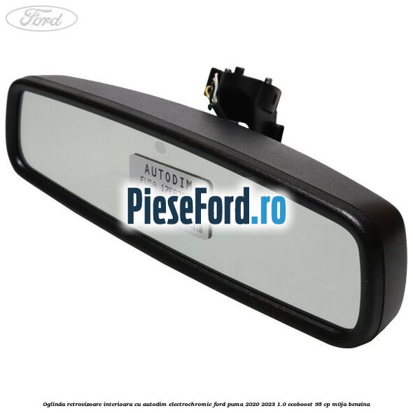 Oglinda retrovizoare interioara cu autodim electrochromic Ford Puma 2020-2023 1.0 EcoBoost 95 cp M0JA benzina